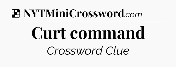 Solution: Curt command - NYT Crossword