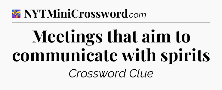 Meetings that aim to communicate with spirits Codycross