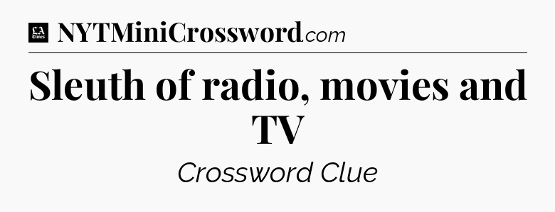 Sleuth of radio, movies and TV - LA Times Crossword