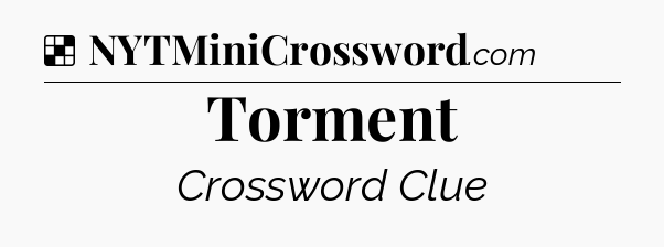 Solution: Torment - NYT Crossword