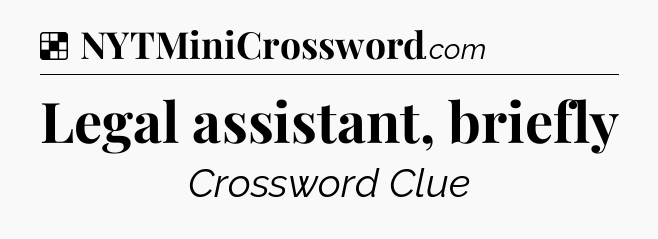 Solution: Legal assistant, briefly - NYT Crossword