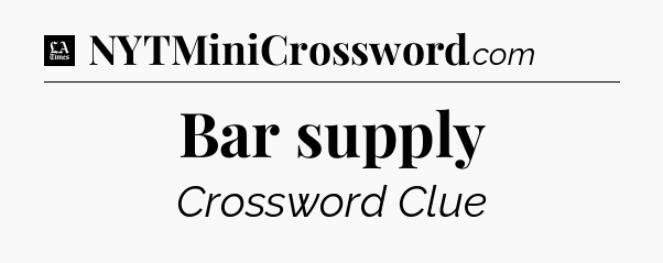 Bar supply - LA Times Crossword