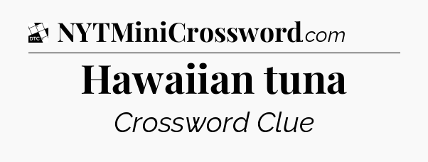 Hawaiian tuna - Daily Themed Classic Crossword