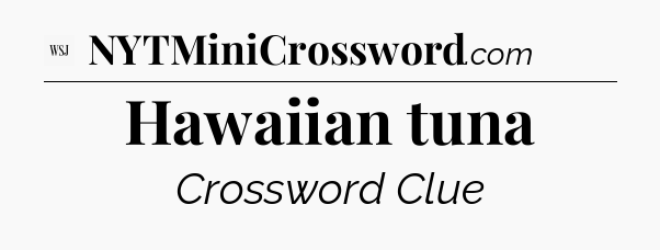 Hawaiian tuna - WSJ Crossword