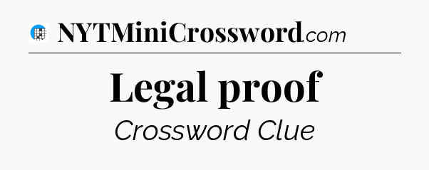 Legal proof Crossword Clue