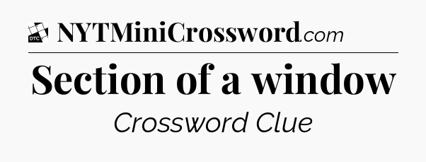 Section of a window - Daily Themed Classic Crossword