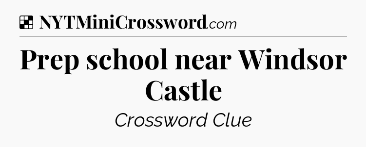 Solution: Prep school near Windsor Castle - NYT Crossword