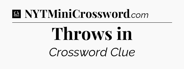 Throws in - LA Times Crossword