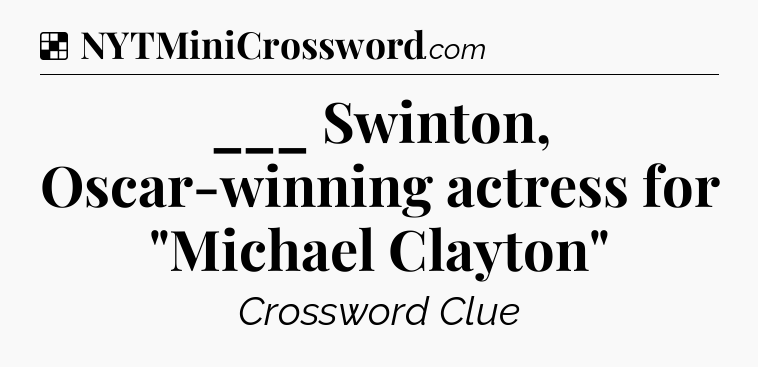 Solution: ___ Swinton, Oscar-winning actress for 