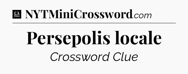 Persepolis locale - LA Times Crossword