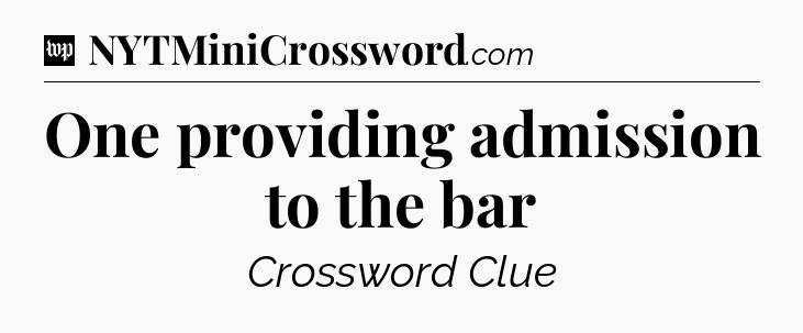 One providing admission to the bar Crossword Clue