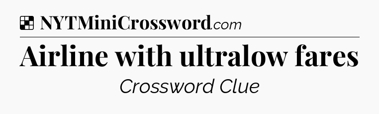 Solution: Airline with ultralow fares - NYT Crossword