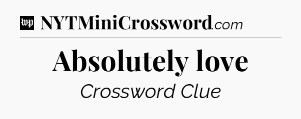 Absolutely love Crossword Clue