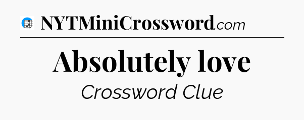 Absolutely love Crossword Clue