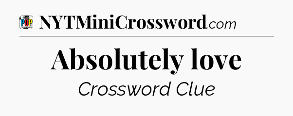 Absolutely love Crossword Clue