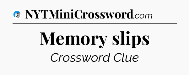 Memory slips Crossword Clue