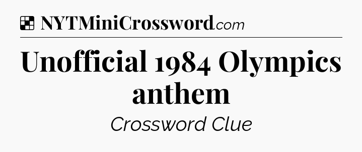 Solution: Unofficial 1984 Olympics anthem - NYT Crossword
