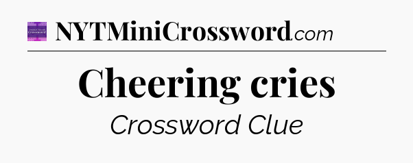 Cheering cries - Thomas Joseph Crossword
