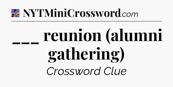 ___ reunion (alumni gathering) Crossword Clue