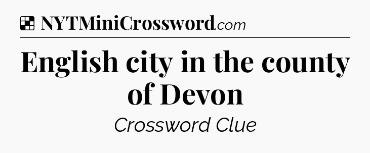 Solution: English city in the county of Devon - NYT Crossword