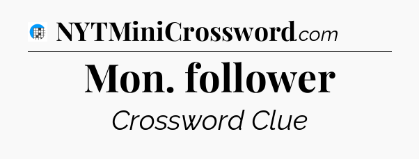 Mon. follower Crossword Clue