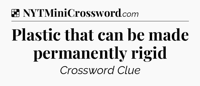 Solution: Plastic that can be made permanently rigid - NYT Crossword