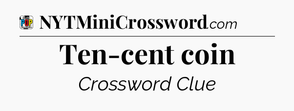 Ten-cent coin Crossword Clue