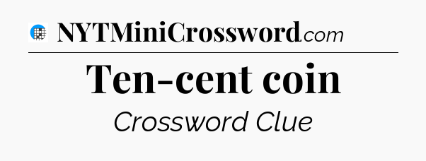 Ten-cent coin Crossword Clue