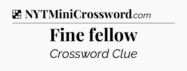 Solution: Fine fellow - NYT Crossword