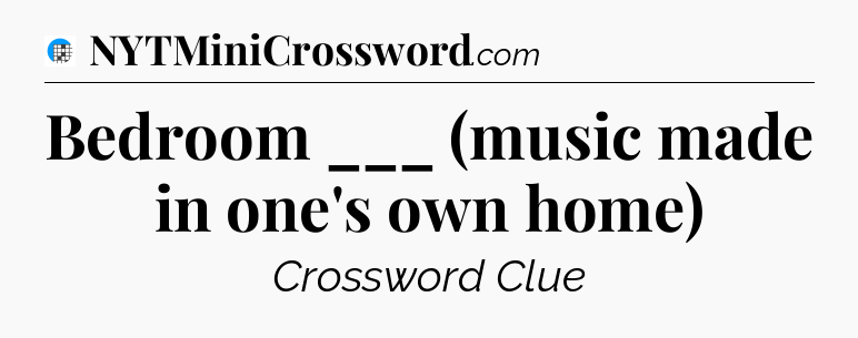 Bedroom ___ (music made in one's own home) Crossword Clue
