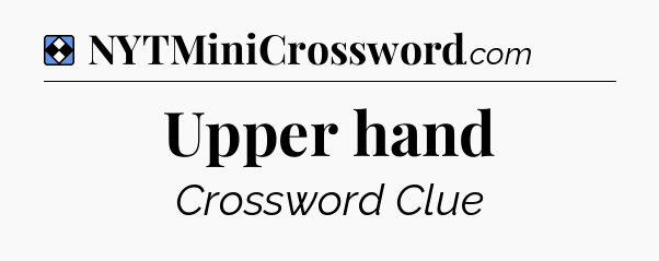 Solution: Upper hand - NYT Mini Crossword