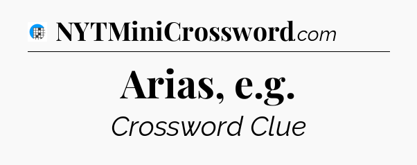 Arias, e.g Crossword Clue
