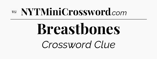 Breastbones - WSJ Crossword