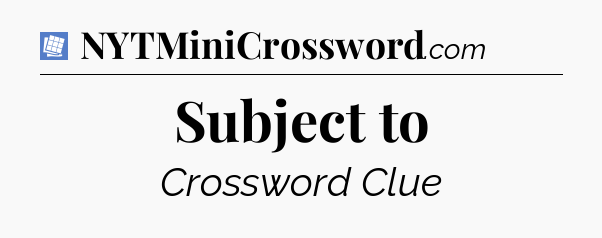 Subject to Puzzle Page Crossword Clue