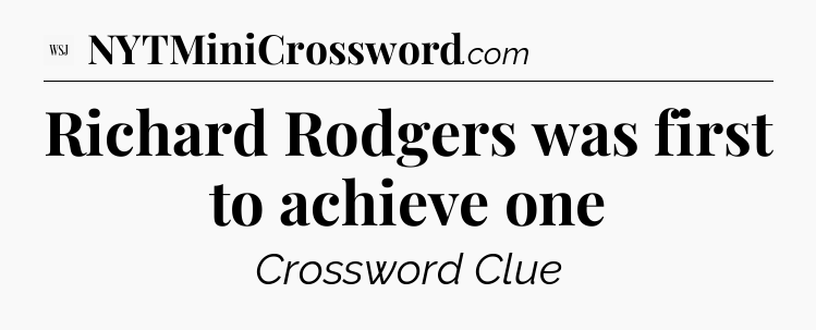 Richard Rodgers was first to achieve one - WSJ Crossword