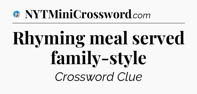 Rhyming meal served family-style Crossword Clue