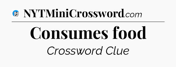 Consumes food Crossword Clue