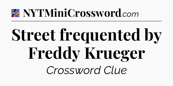 Street frequented by Freddy Krueger Crossword Clue