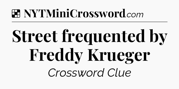 Solution: Street frequented by Freddy Krueger - NYT Crossword