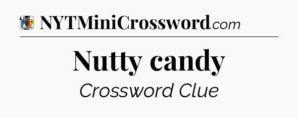 Nutty candy Crossword Clue