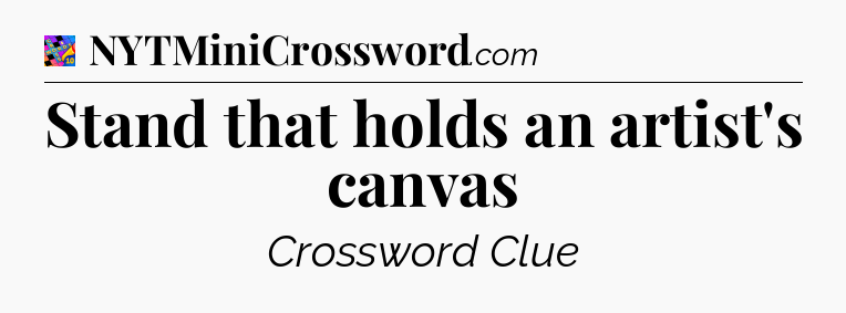 Stand that holds an artist's canvas Crossword Clue