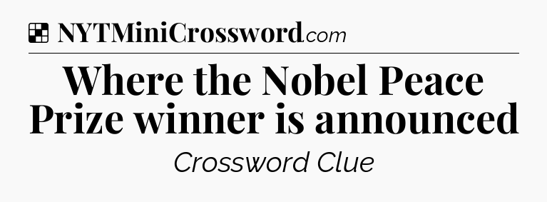 Solution: Where the Nobel Peace Prize winner is announced - NYT Crossword