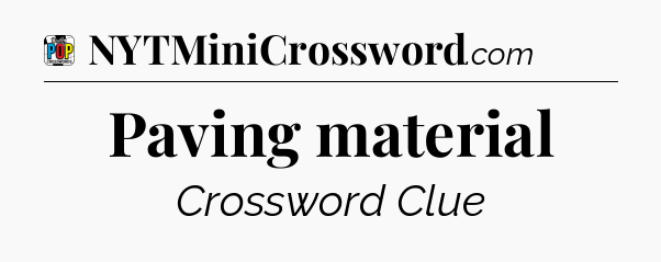 Paving material Crossword Clue