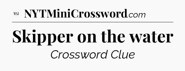 Skipper on the water - WSJ Crossword