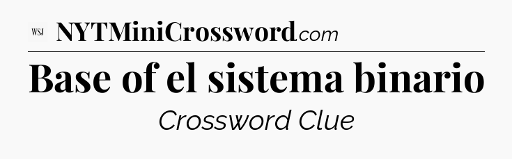 Base of el sistema binario - WSJ Crossword