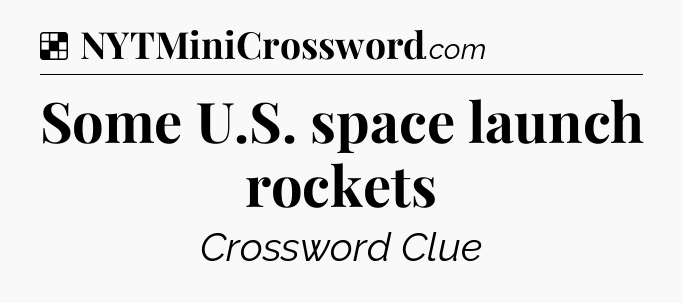 Solution: Some U.S. space launch rockets - NYT Crossword