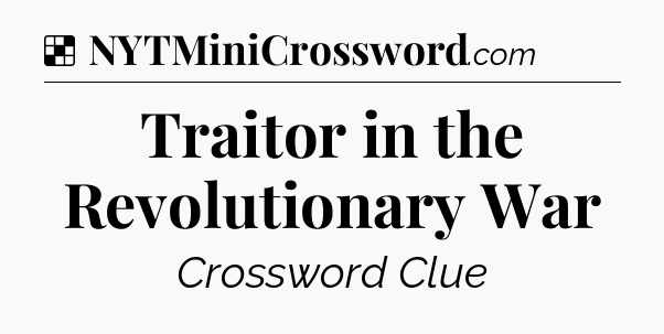 Solution: Traitor in the Revolutionary War - NYT Crossword