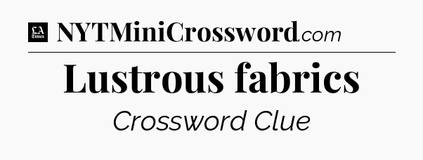 Lustrous fabrics - LA Times Crossword