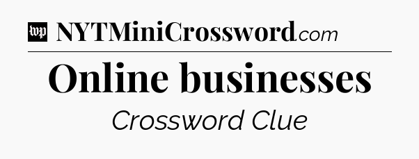 Online businesses Crossword Clue