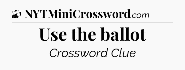 Use the ballot - Daily Themed Classic Crossword